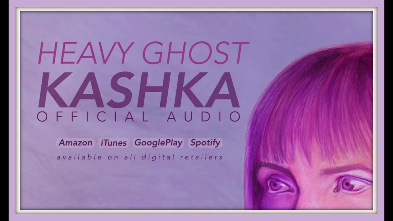 KASHKA - Heavy Ghost [Official Audio]