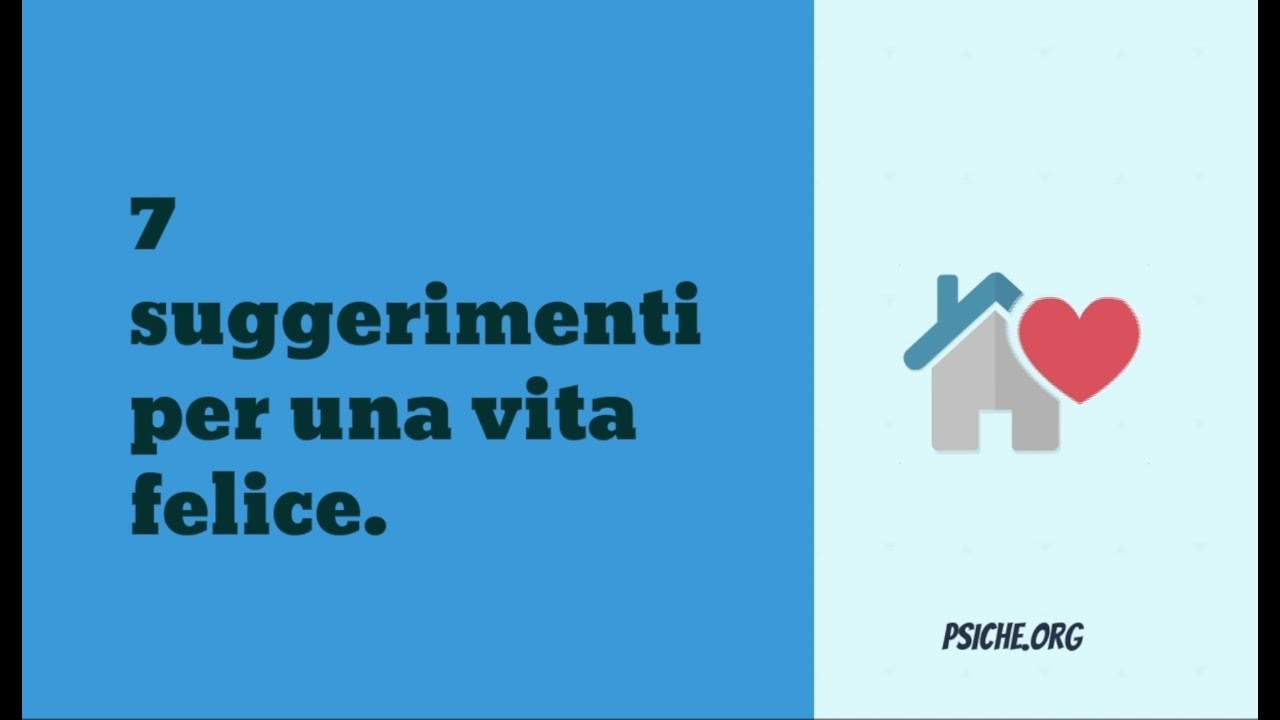7 SUGGERIMENTI PER UNA VITA FELICE[**psiche.org**]