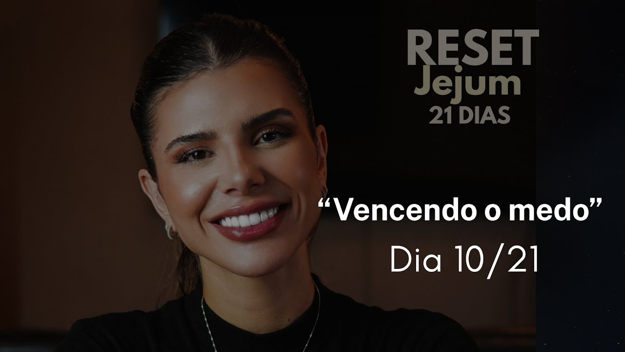DIA 10 JEJUM RESET - VENCENDO O MEDO