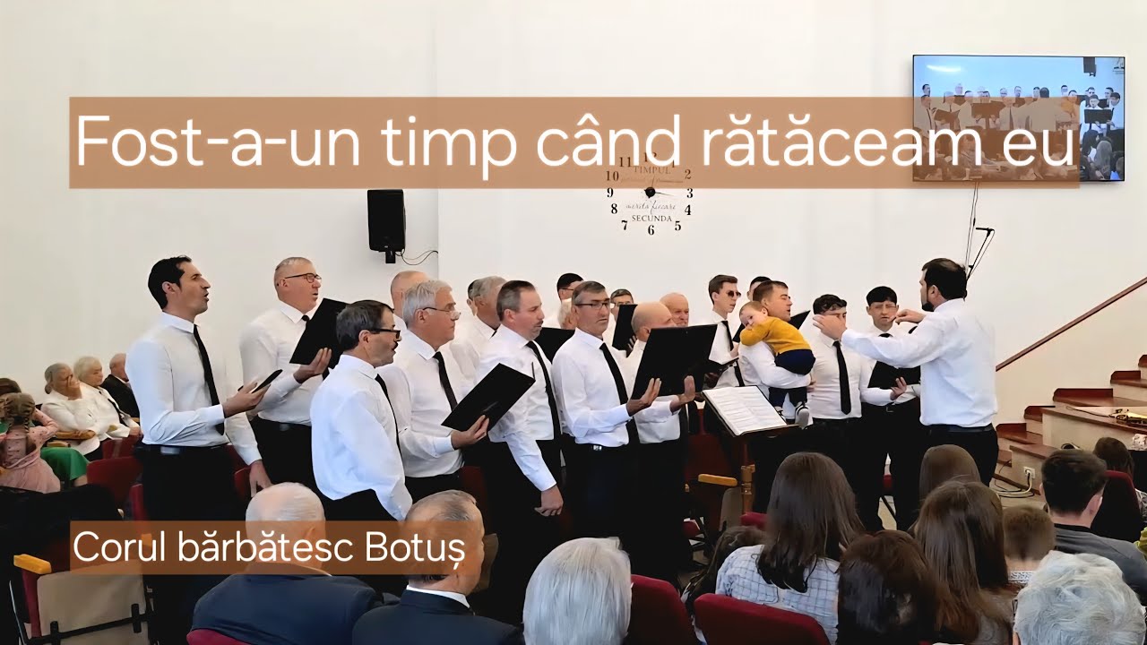 Fost-a-un timp când rătăceam eu | Corul bărbătesc Botuș, Suceava #Adventist #Maranatha #Brașov 