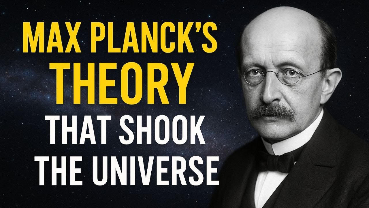 MAX PLANCK’S THEORY THAT SHOOK THE UNIVERSE