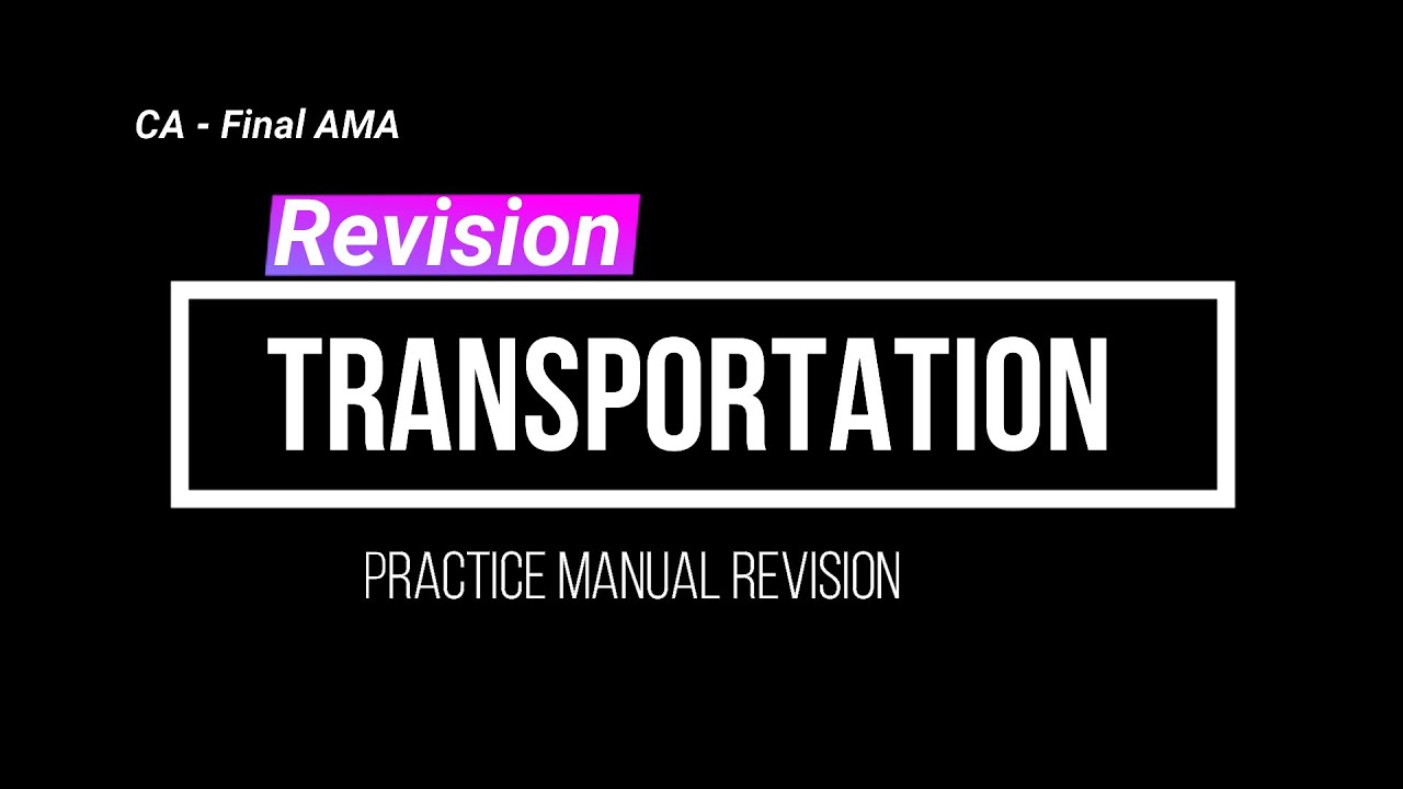 Transportation Revision - Practice Manual | CA Final AMA (Old Course)| Section-B & C both covered
