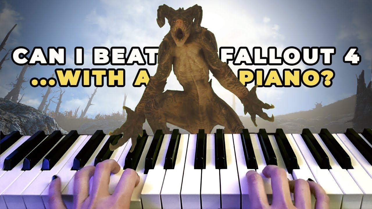Can I Beat Fallout 4 With A Piano?