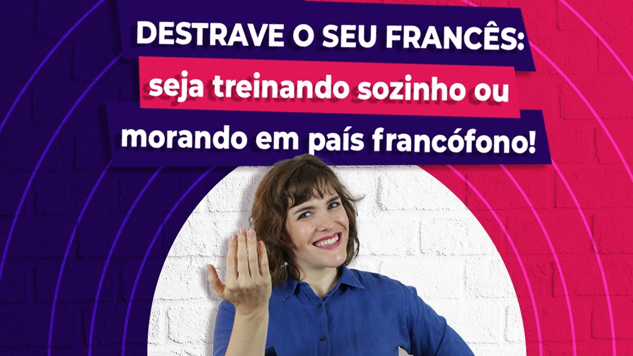 Como destravar o seu franc&ecirc;s de forma simplificada e pratica
