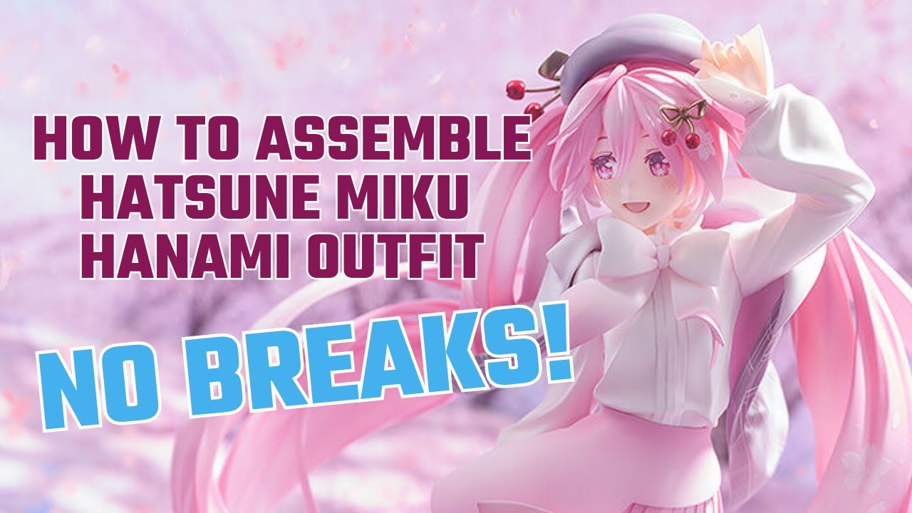 Hatsune Miku Sakura Hanami - Unboxing and no breaking assemble!
