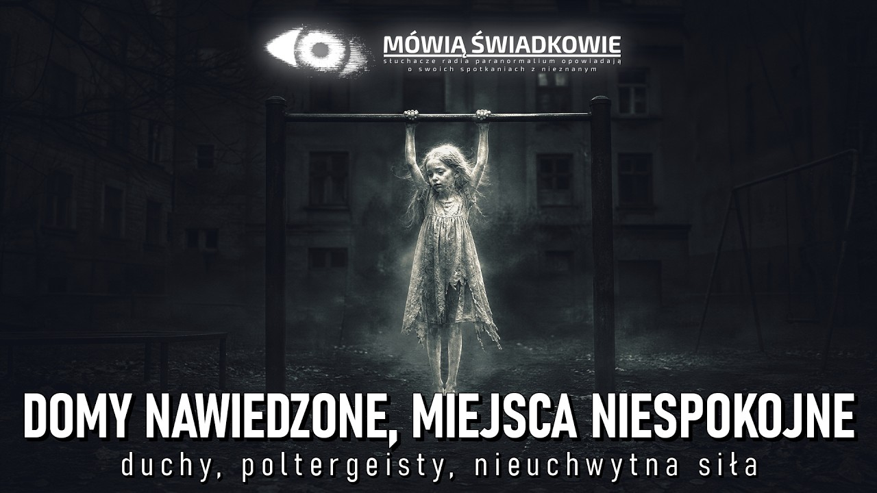 Domy nawiedzone, miejsca niespokojne, duchy, nieuchwytna siła || M&oacute;wią Świadkowie - Odc. 109