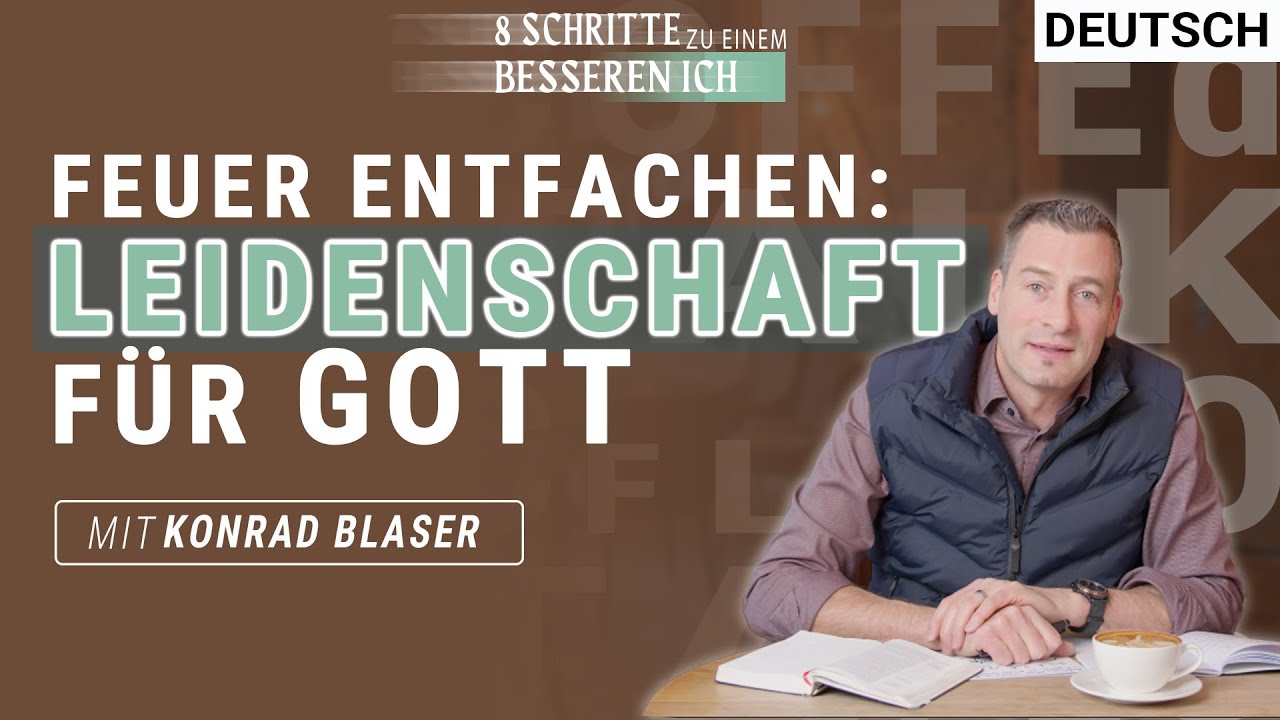 Nähre deine Leidenschaft  | 8 Schritte zu einem besseren ICH | Konrad Blaser | Deutsch