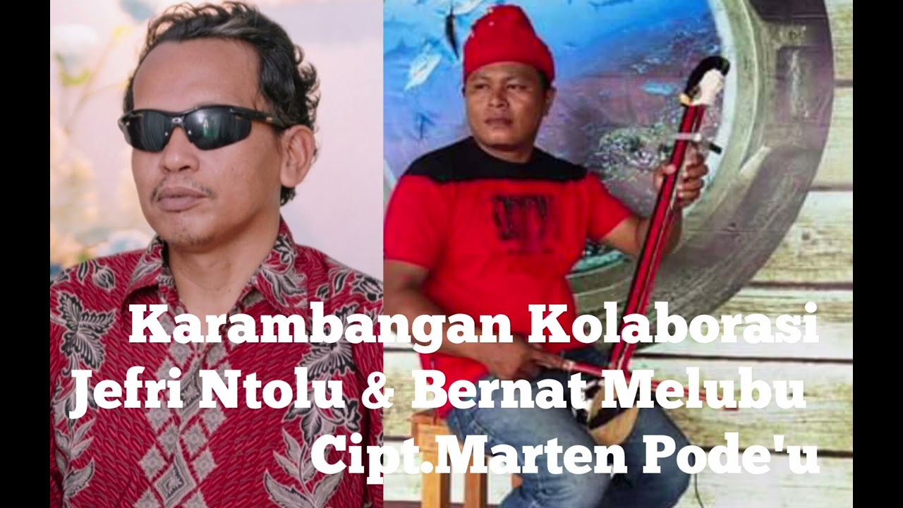Karambangan Kolaborasi Jefri Ntolu  dan Bernat Melubu - Ciptaan Pak Marten Pode'u