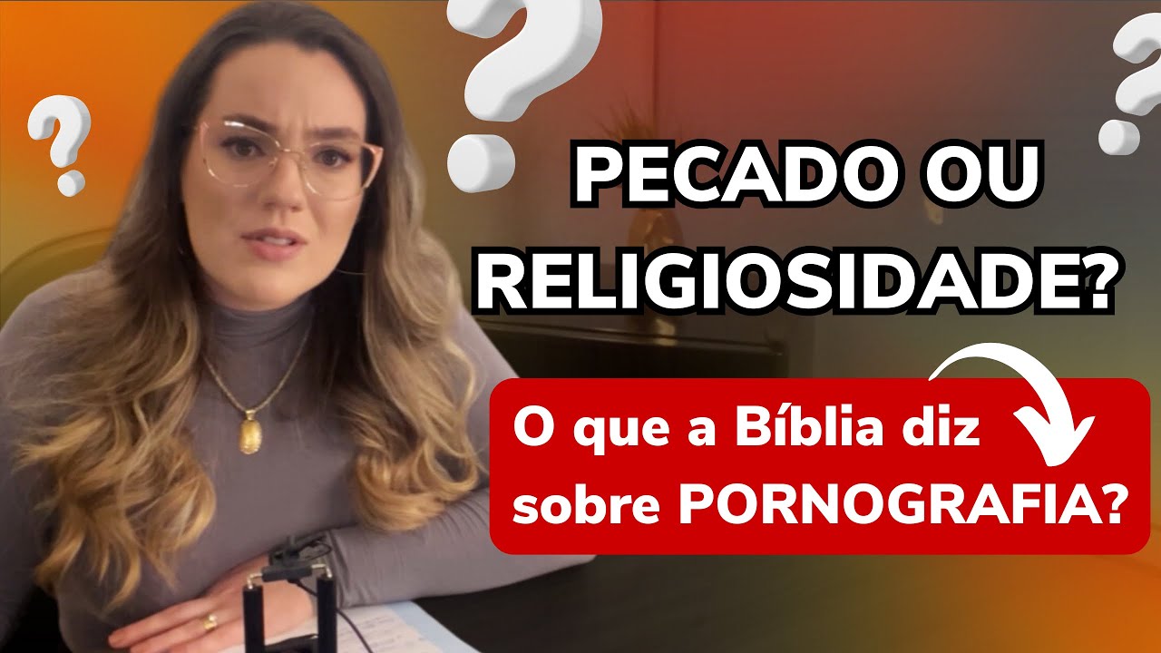 PORNOGRAFIA &Eacute; PECADO? O que a B&iacute;blia fala sobre Pornografia?