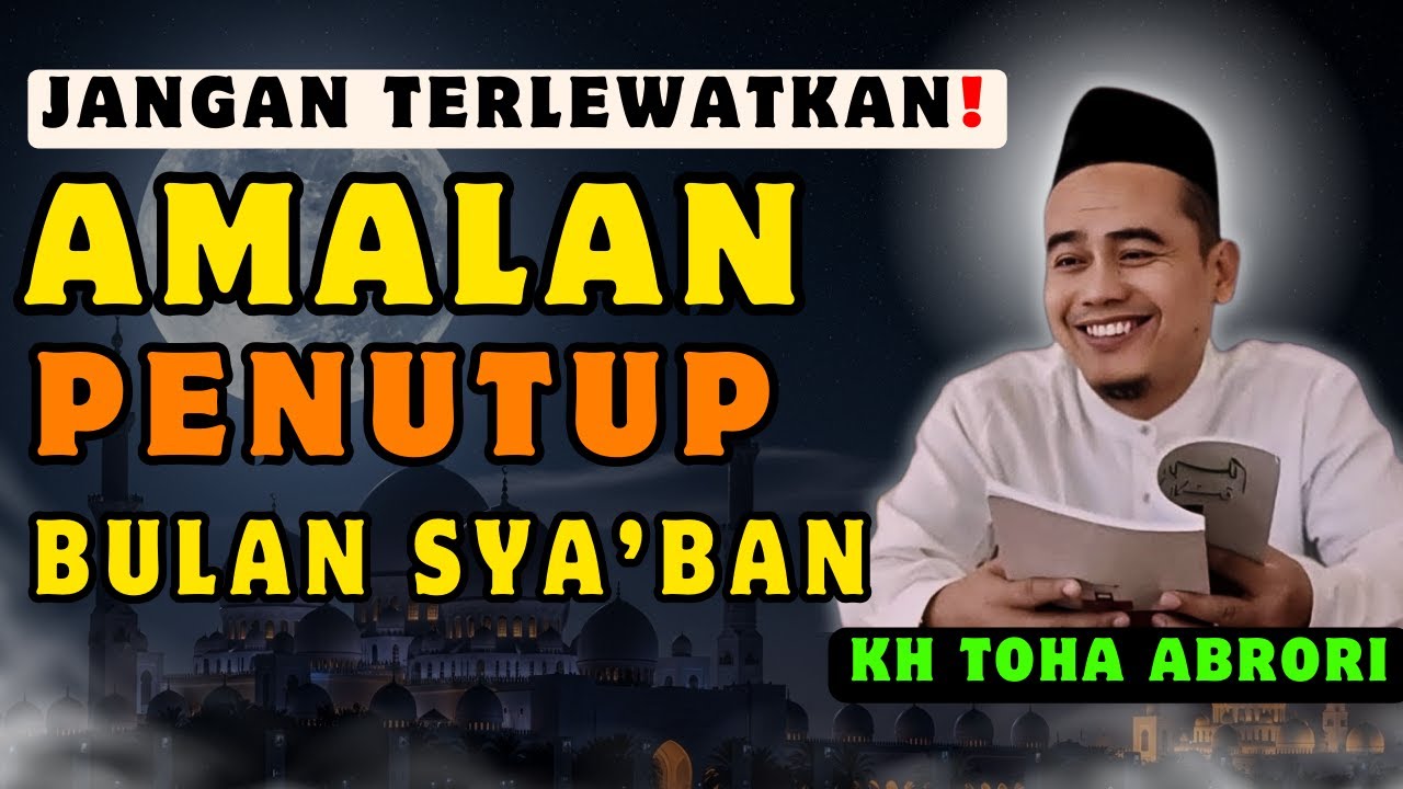 ⚠️ AKHIR SYA’BAN! Jangan Lewatkan Amalan Ini Sebelum Ramadhan Datang | KH Toha Abrori 2026