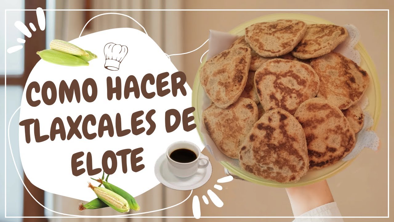 Como hacer TLAXCALES DE ELOTE deliciosos