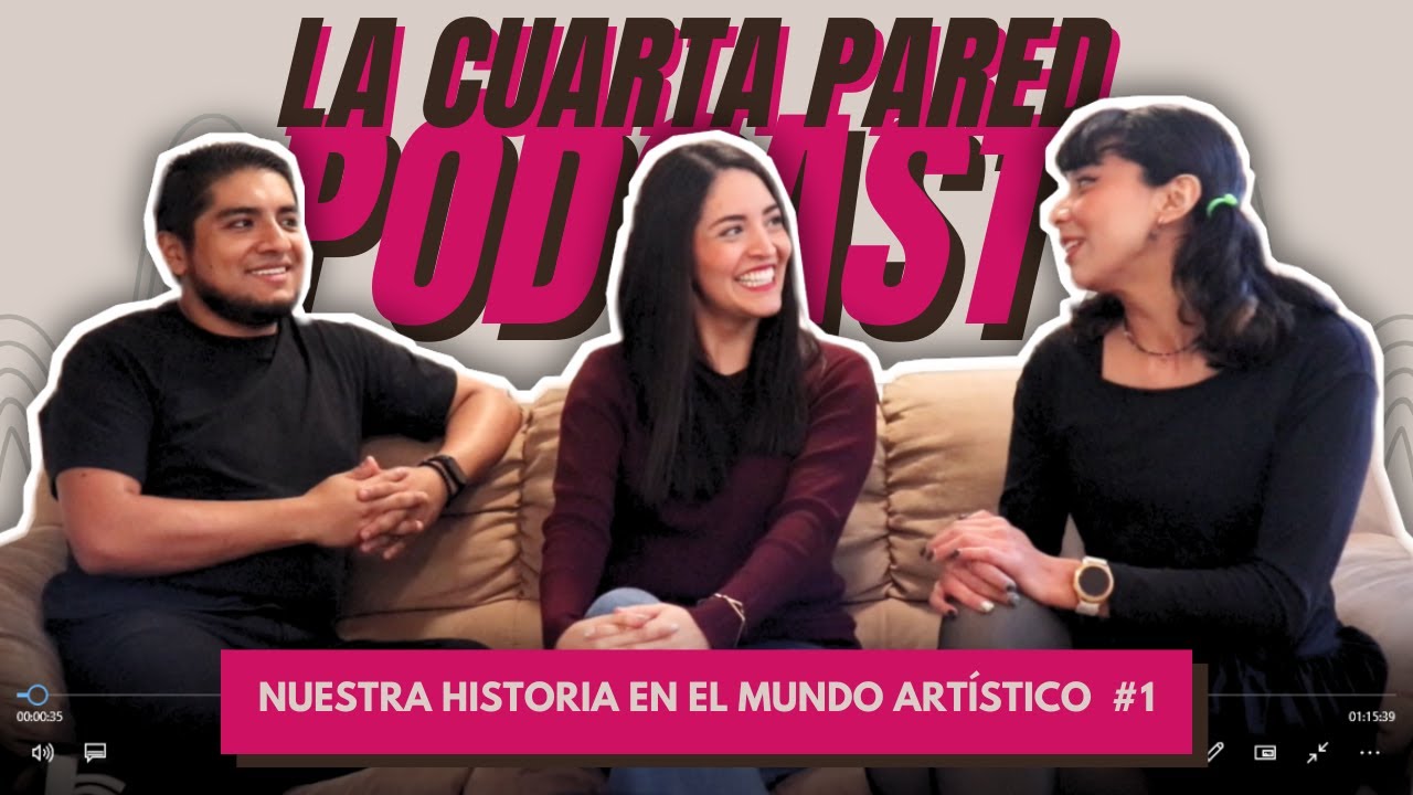 Nuestra historia en el mundo artístico l La Cuarta Pared Podcast #1