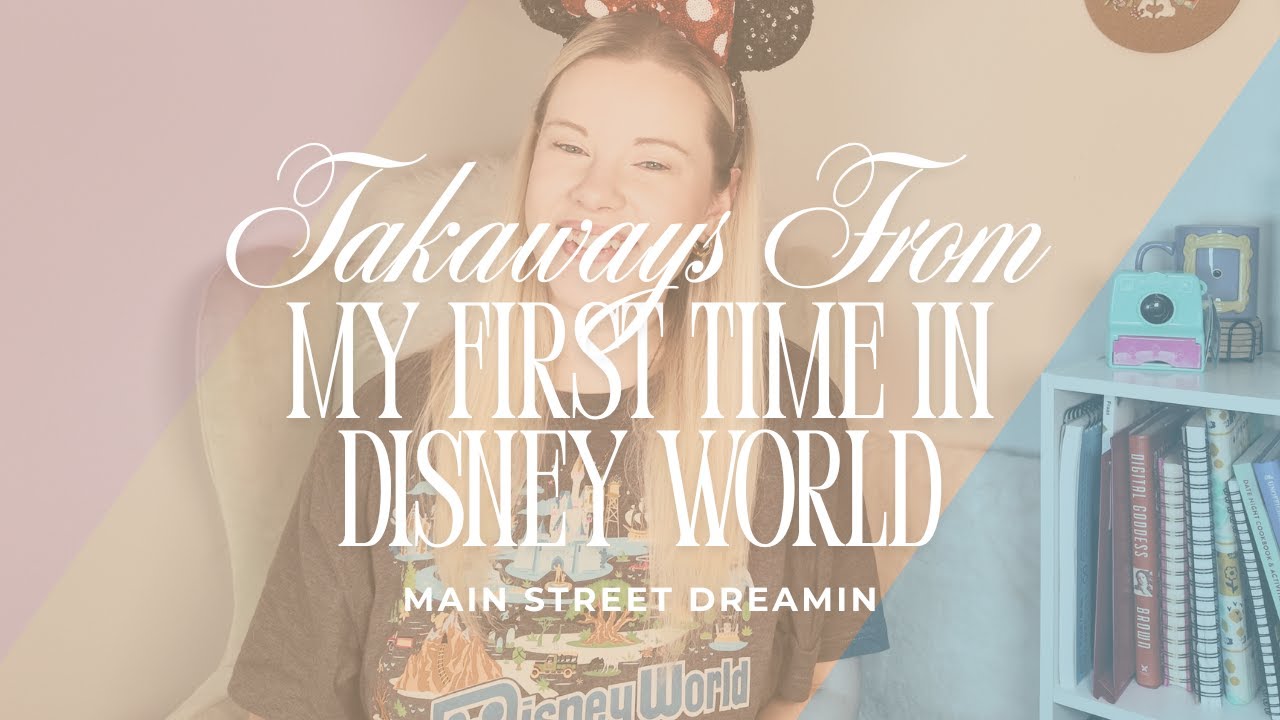 Takeaways From My First Time at Disney World | What I Learned, Loved & Would Do Again