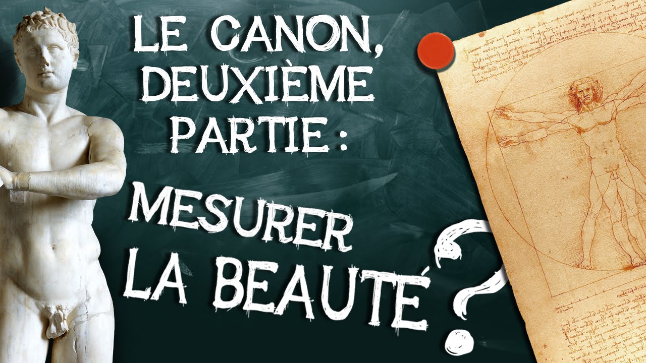 20- Le Canon. Deuxième partie : mesurer la beauté ?