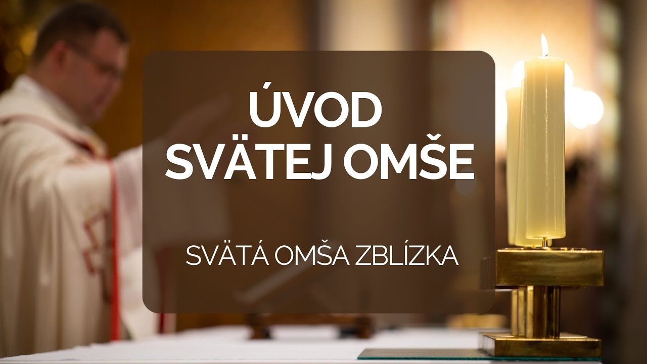 ÚVOD SVÄTEJ OMŠE | SVÄTÁ OMŠA ZBLÍZKA 7