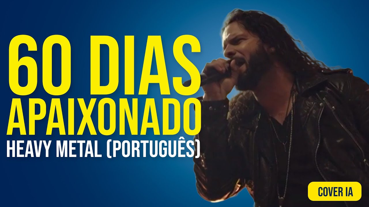 60 DIAS APAIXONADO - HEAVY METAL (CLIPE E LETRA)