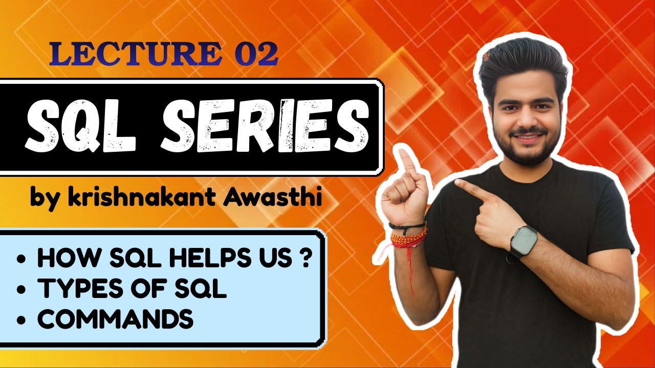 Lecture 02 : How SQL Helps Us? Types of SQL & Commands Explained | SQL Series by Krishnakant Awasthi