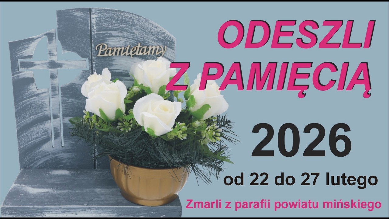ODESZLI z PAMIĘCIĄ / Zmarli od 22 do 27 lutego 2026
