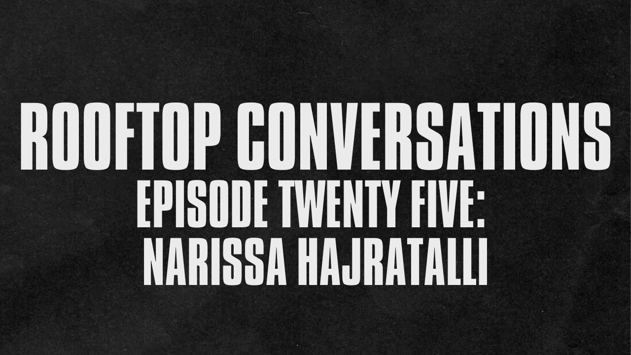Rooftop Conversations - Episode Twenty-Five: Narissa Hajratalli