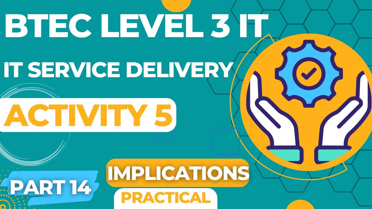 BTEC Level 3 IT - Unit 14 - IT Service Delivery - Part 14 - IT IMPLICATIONS (Activity 5 - Practical)