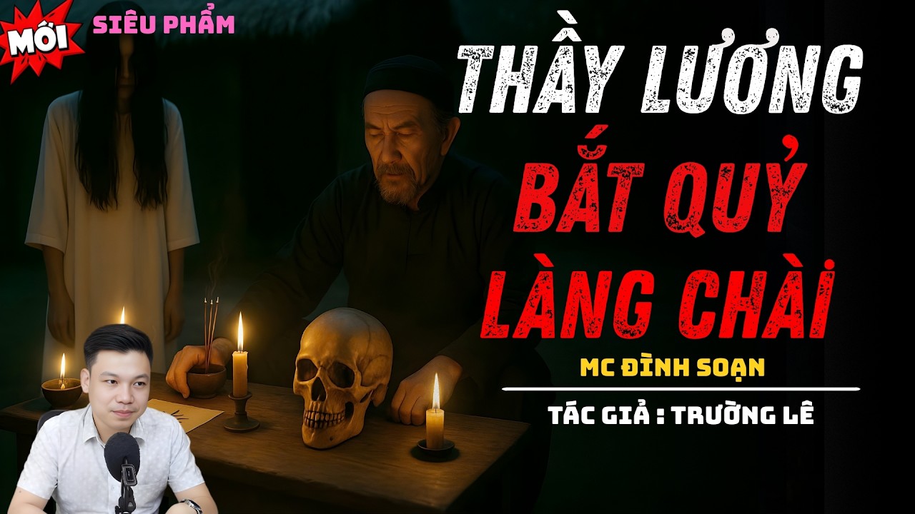 TRUYỆN MA TẬP ĐẶC BIỆT 2026 : THẦY LƯƠNG BẮT QUỶ LÀNG CHÀI | ĐÌNH SOẠN KỂ CHUYỆN