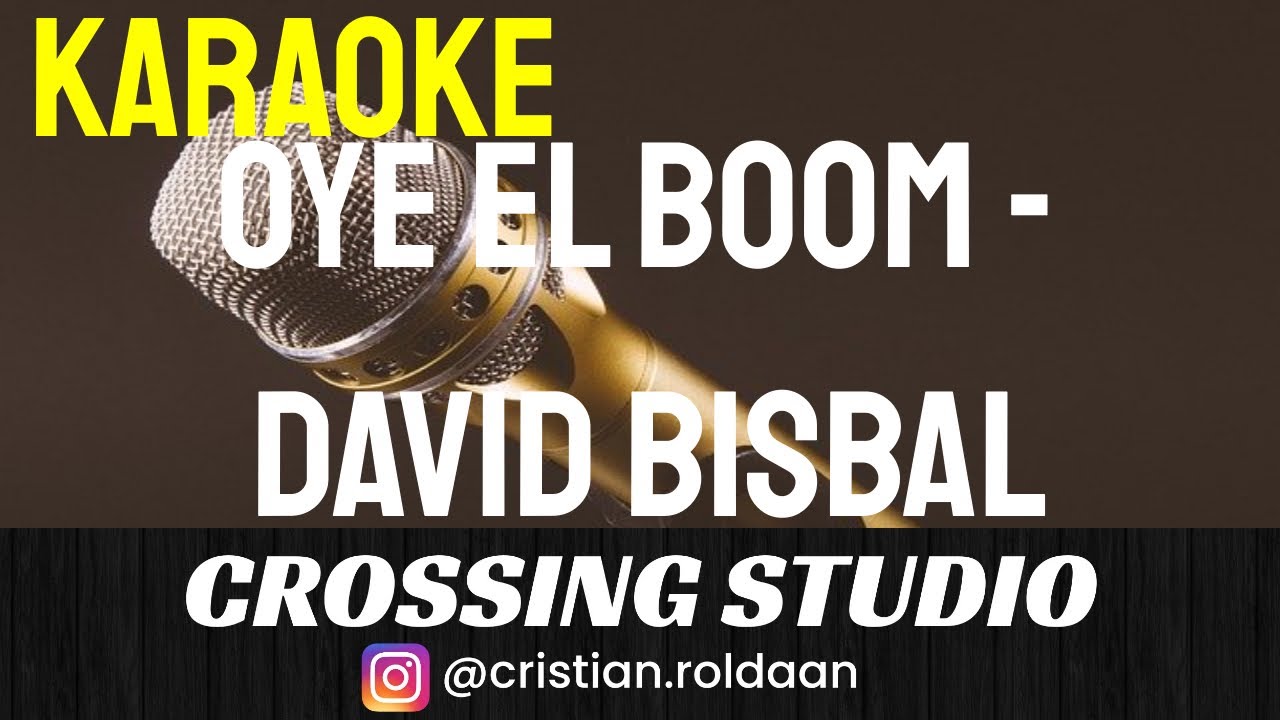 OYE EL BOOM - DAVID BISBAL - KARAOKE - PISTA - CROSSING STUDIO