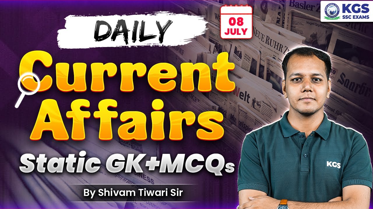 08 July 2025 Current Affairs Live | Current Affairs + Static GK MCQs | Shivam Tiwari Sir | KGS SSC