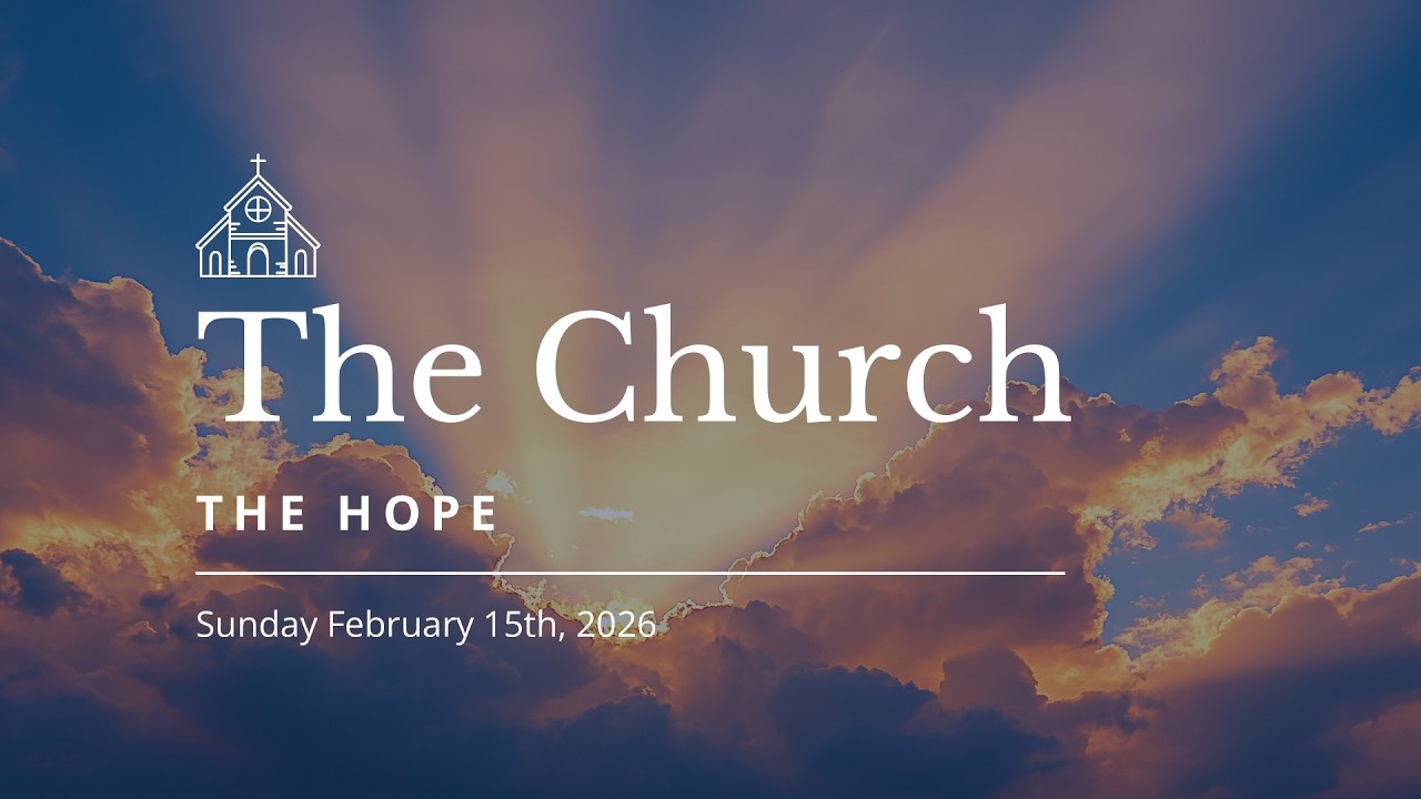 February 15, 2026 | Week 6 - The Church - The Hope