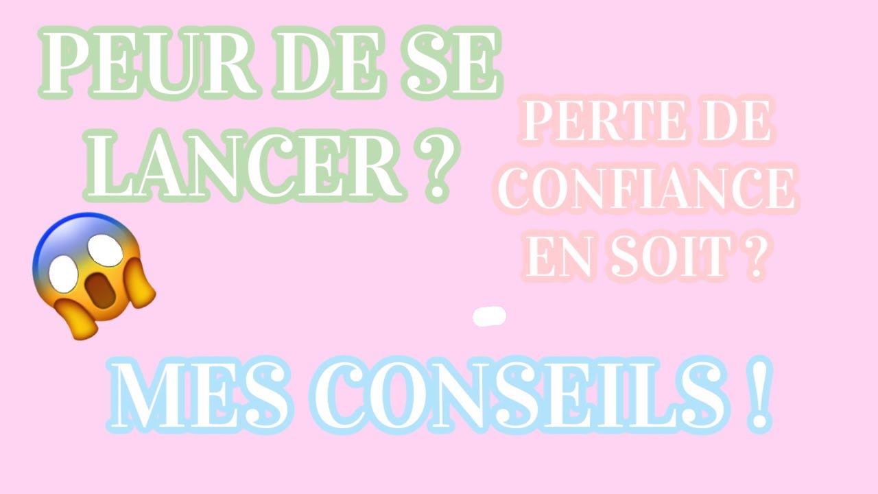 LA PEUR DE SE LANCER ? MES CONSEILS !