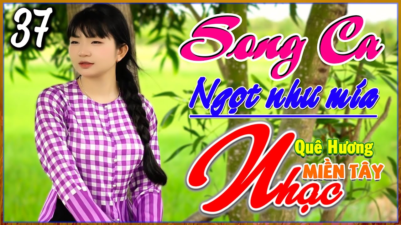 Tuyệt Đỉnh Song Ca, Nhạc Miền T&acirc;y Qu&ecirc; Hương 37, LK Nhạc D&acirc;n Ca Ngọt Như M&iacute;a, Bolero 72H