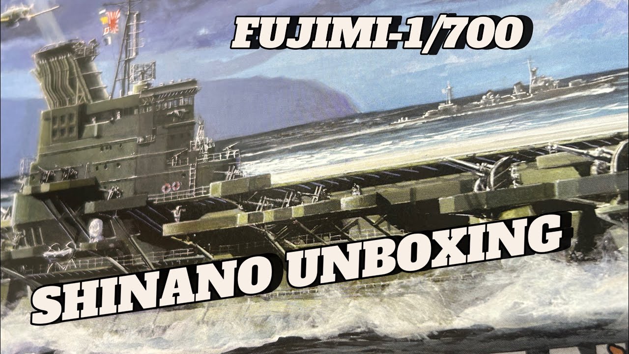 FUJIMI 1/700 SHINANO MODEL UNBOXING 💪🏼🌊