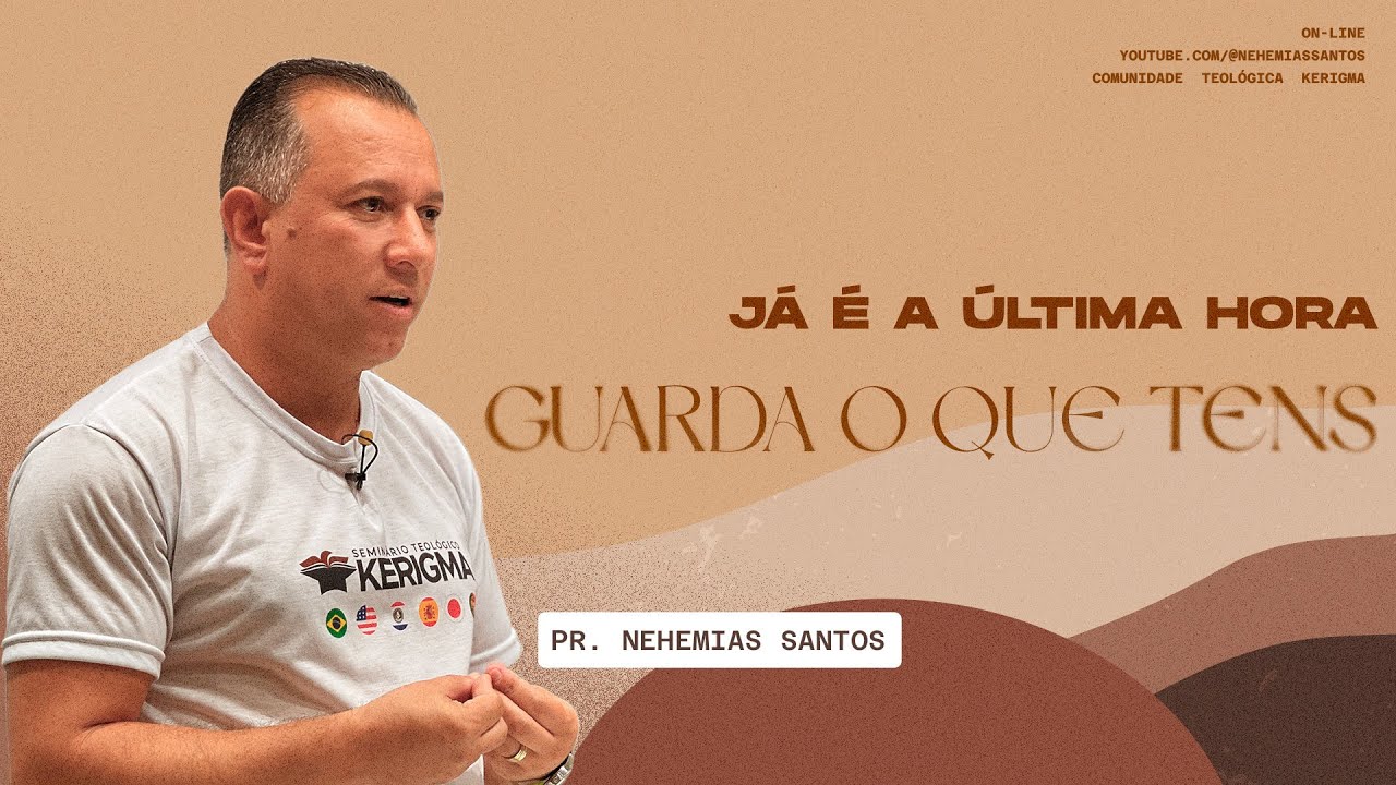 Pr. Nehemias Santos - JÁ É A ÚLTIMA HORA... GUARDA O QUE TENS | COMUNIDADE TEOLÓGICA KERIGMA #6