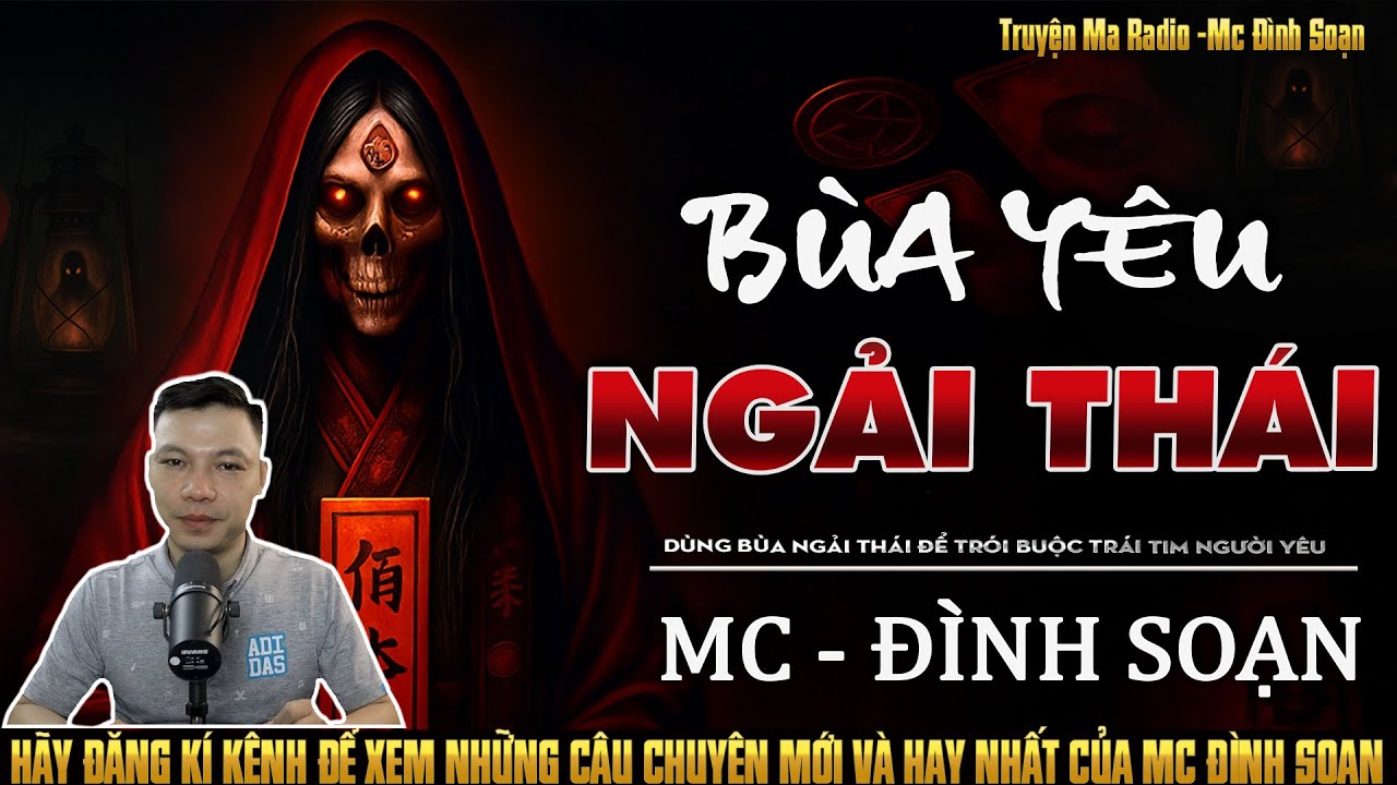 Truyện Ma Đình Soạn Kể: BÙA YÊU NGẢI THÁI - DÙNG BÙA NGẢI THÁI ĐỂ TRÓI BUỘC TRÁI TIM NGƯỜI YÊU