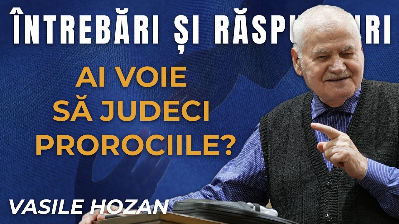 Ai voie să judeci prorociile? | Întrebări și răspunsuri cu Vasile Hozan