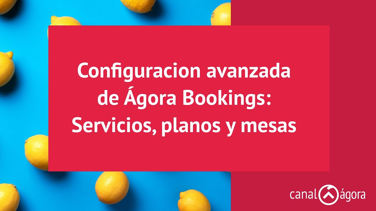 Configuracion avanzada Agora Bookings Configuracion de servicios, planos y mesas