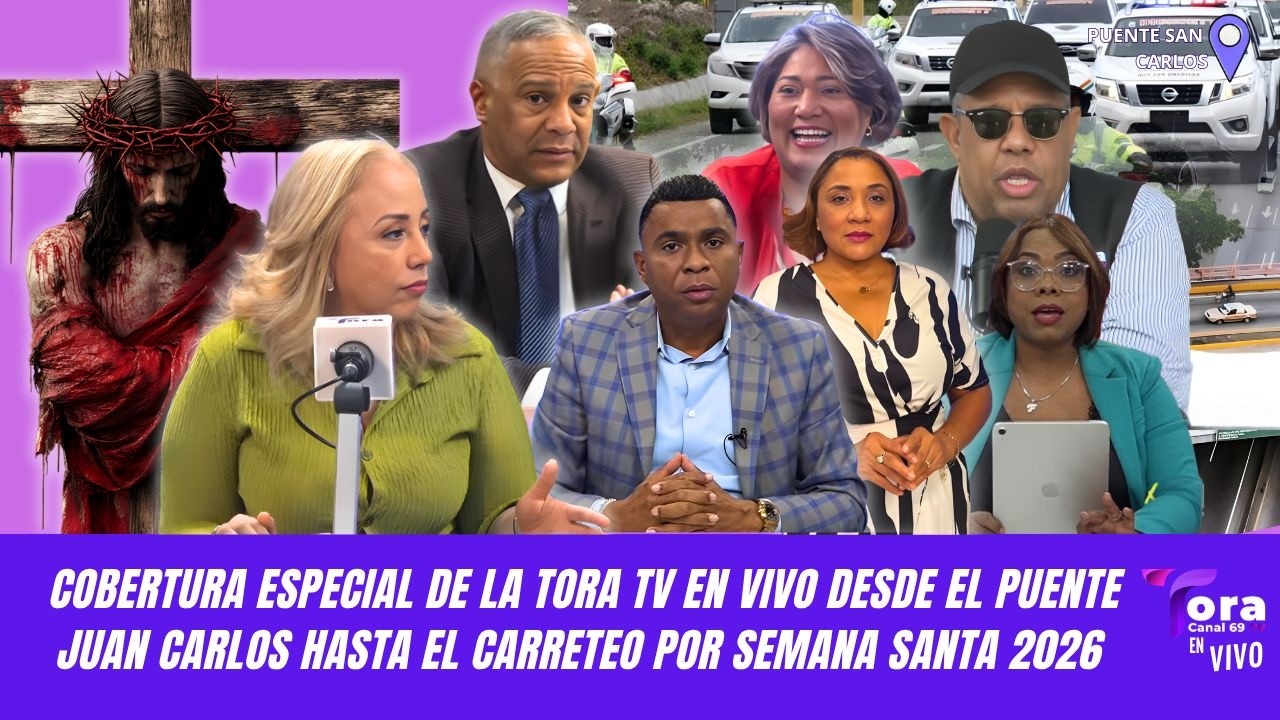 COBERTURA ESPECIAL LA TORA TV: PUENTE JUAN CARLOS, SEMANA SANTA 2026
