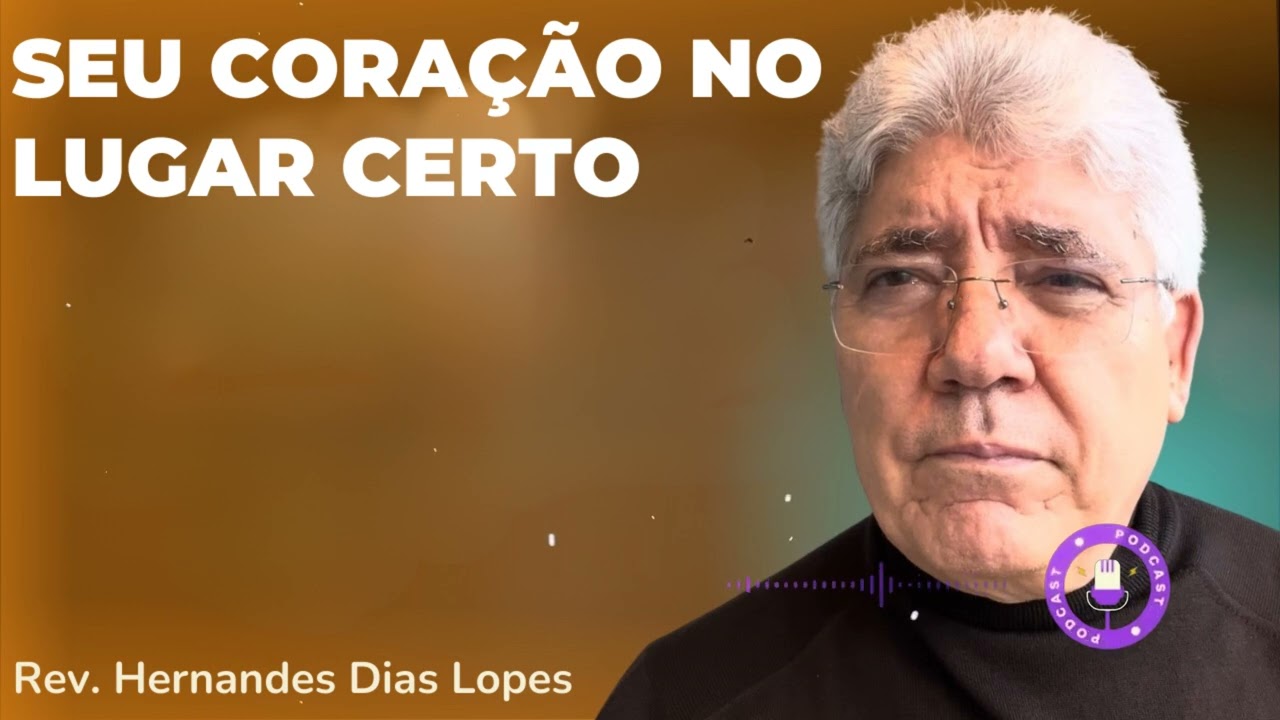 SEU CORAÇÃO NO LUGAR CERTO  - Hernandes Dias Lopes