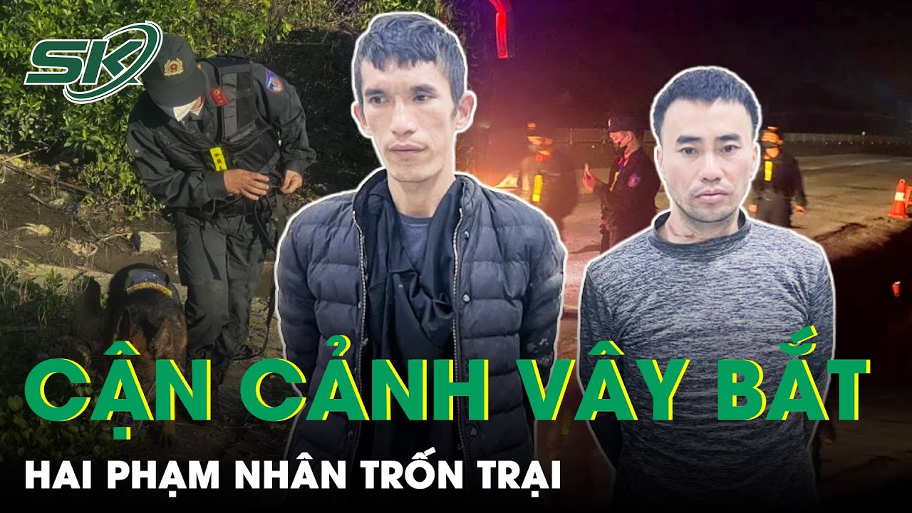 2 Phạm Nhân Đã Bị Bắt Dù Thay Đổi Trang Phục Sau 3 Ngày Đêm Vây Bắt Nghẹt Thở Của Công An | SKĐS