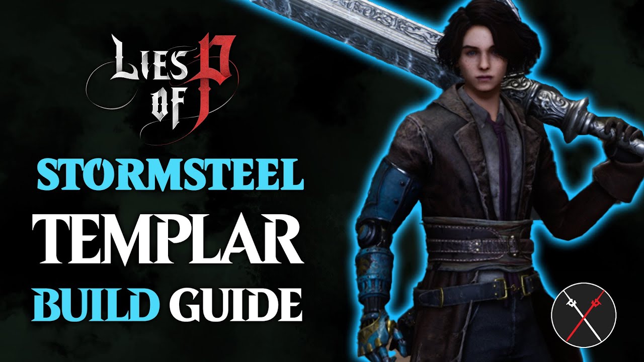 Lies of P Build Guide – Stormsteel Templar (Holy Sword of The Ark Build)