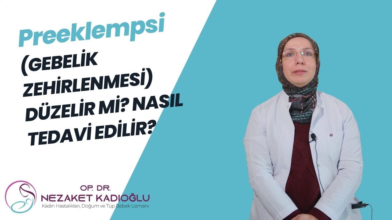 Preeklempsi (gebelik zehirlenmesi) düzelir mi? Nasıl tedavi edilir?