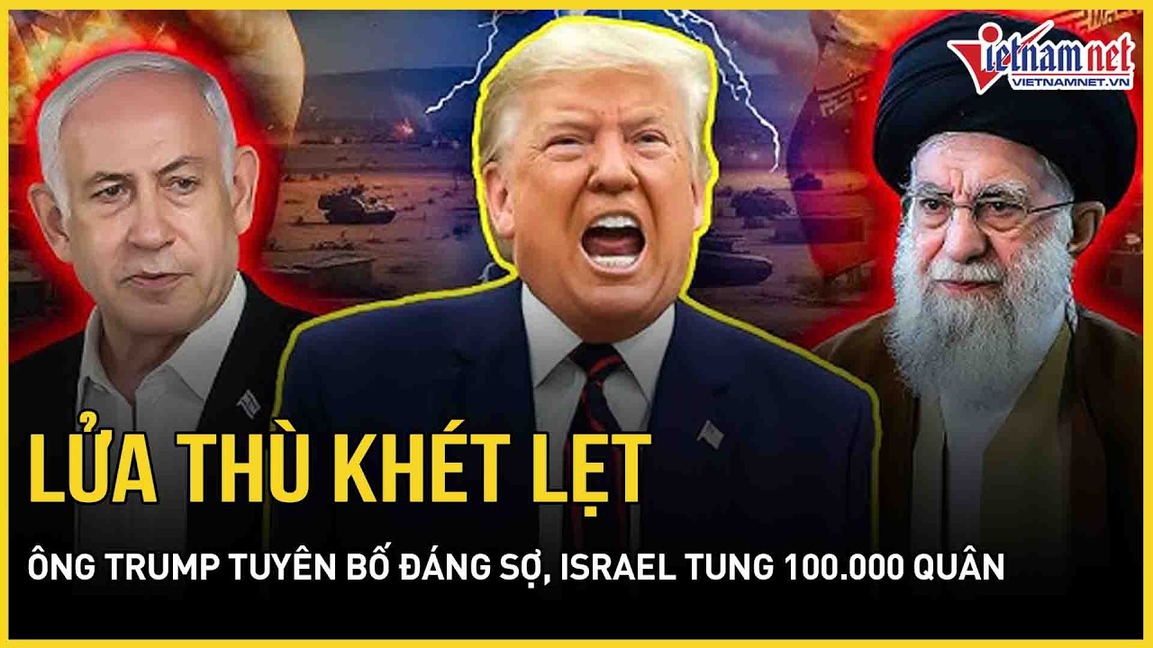 Lửa thù khét lẹt: Ông Trump tuyên bố đáng sợ, Israel tung 100.000 quân, kho tên lửa Iran ra sao?