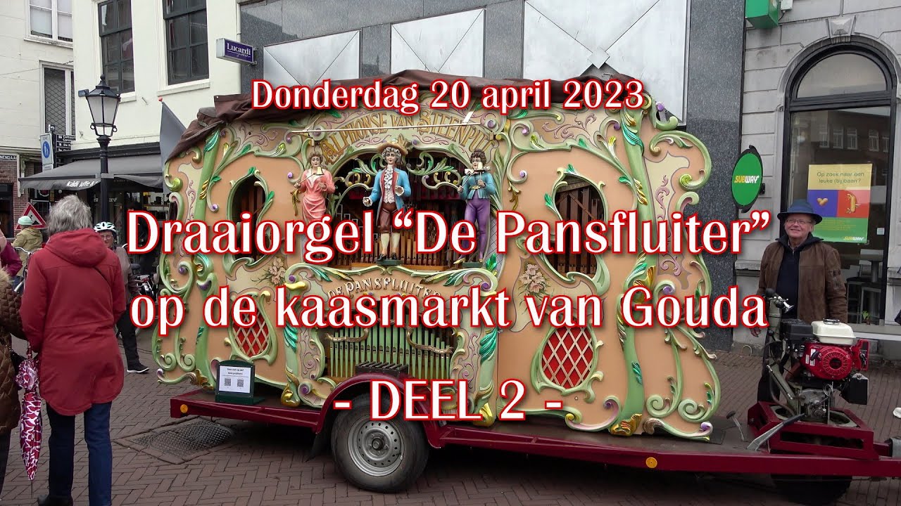 Draaiorgel De Pansfluiter op de Kaasmarkt van Gouda - 20 april 2023 - DEEL 2