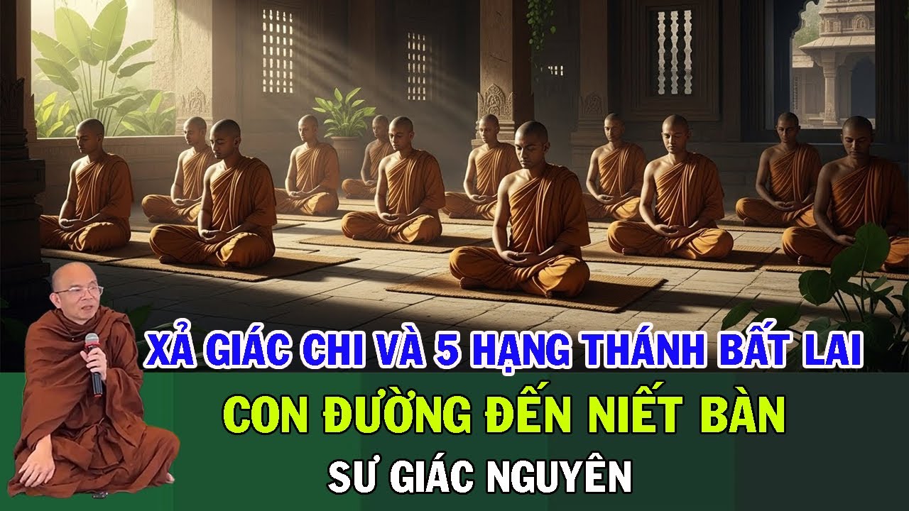 Xả Giác Chi Và Năm Hạng Thánh Bất Lai: Con Đường Đến Niết-Bàn | Sư Giác Nguyên | Sư Toại Khanh