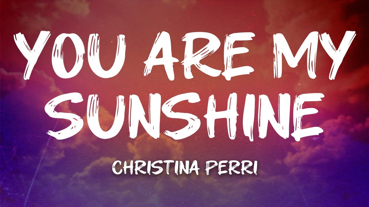 Christina Perri - you are my sunshine (Lyrics)