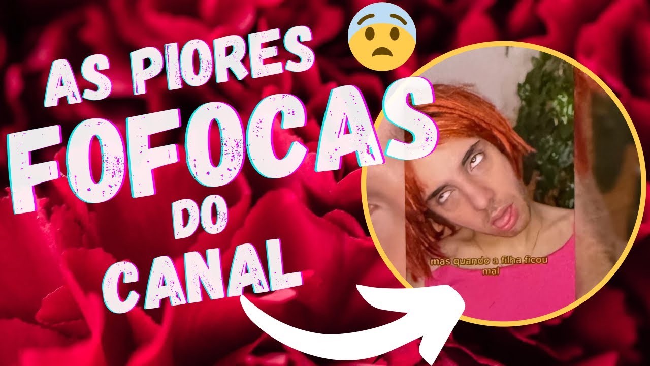 AS PIORES FOFOCAS DO CANAL - compilado