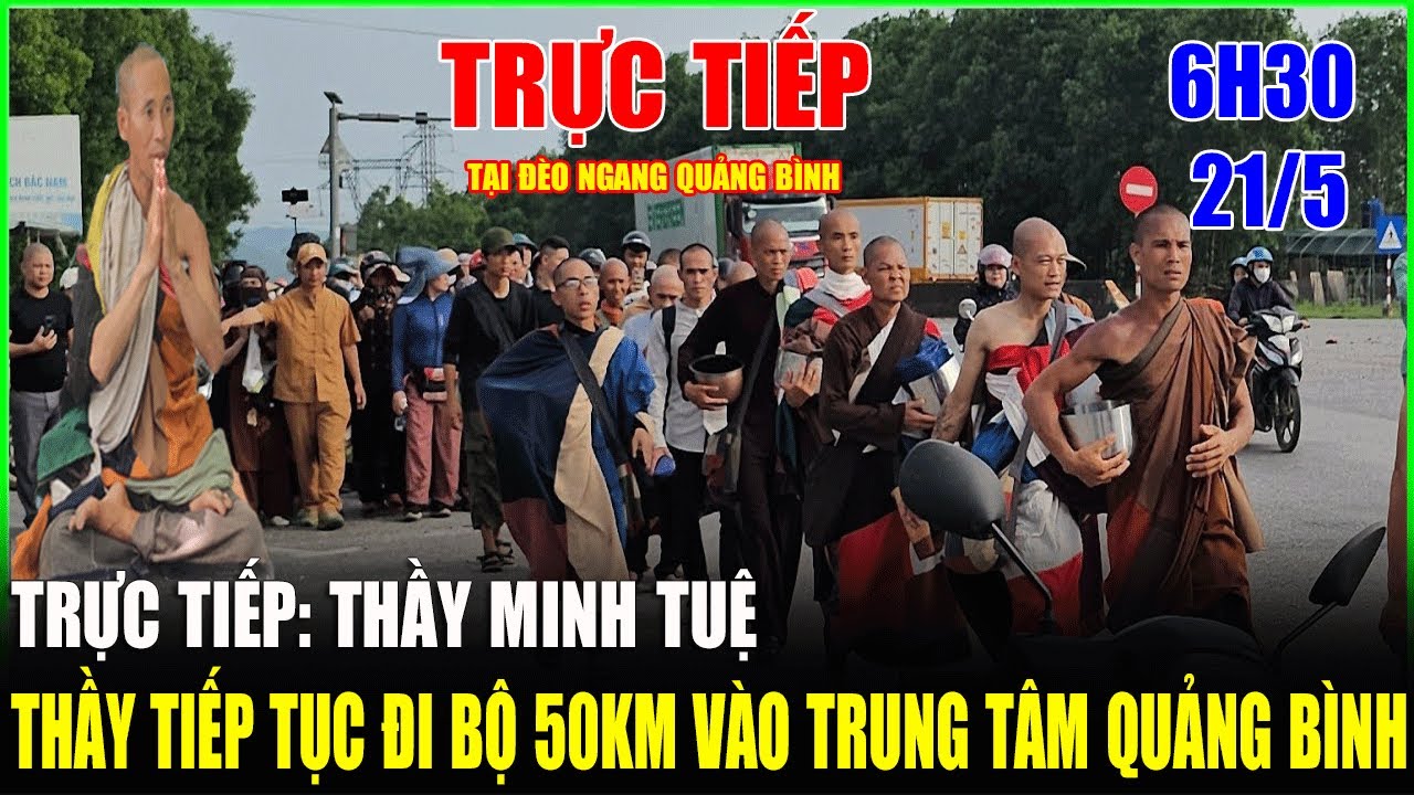 TRỰC TIẾP: THẦY MINH TUỆ -6H30, SÁNG NGÀY 21/5. THẦY TIẾP TỤC đi bộ 50KM vào TP QUẢNG BÌNH (MÔ PHẬT)