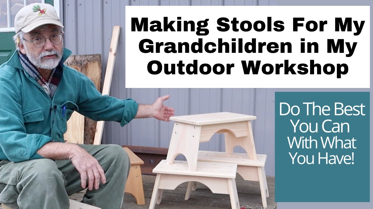 Making Stools For My Grandchildren in My Outdoor Workshop