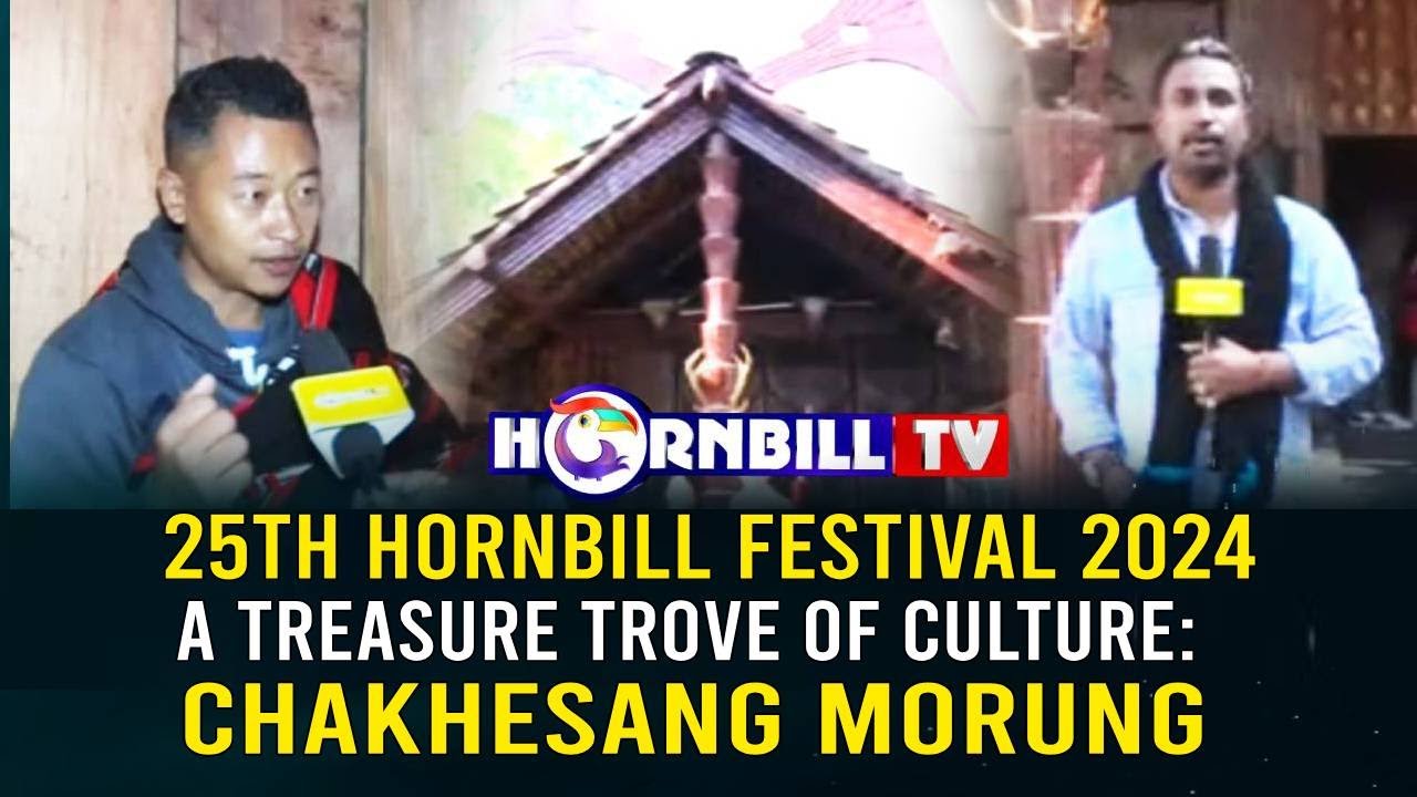 25TH HORNBILL FESTIVAL 2024: A TREASURE TROVE OF CULTURE: CHAKHESANG MORUNG