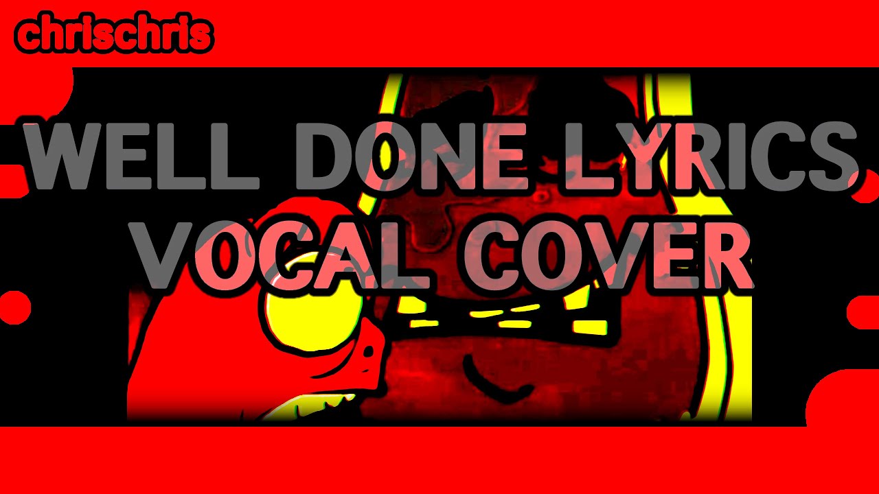 WELL DONE LYRICS [Vocal Cover]