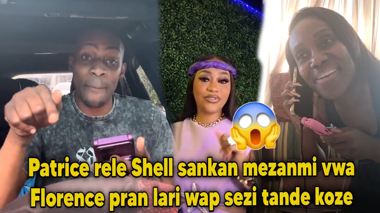 Patrice rele Shell sankan mezanmi vwa Florence pran lari wap sezi tande koze
